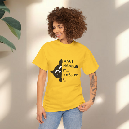Jesus handles it I observe  - Christian Graphic Tee