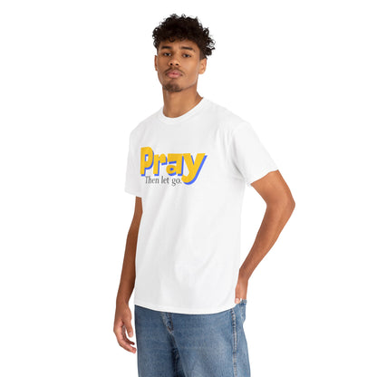 Pray Then Let Go - Christian Graphic Tee | 1 Thessalonians 5:17